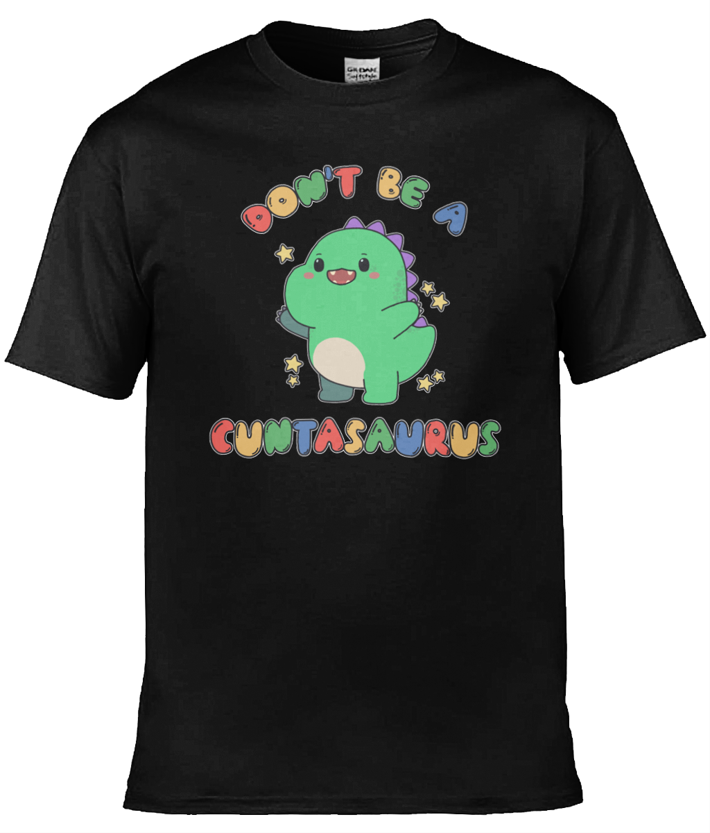 Don't Be A Cuntasaurus Graphic Tee