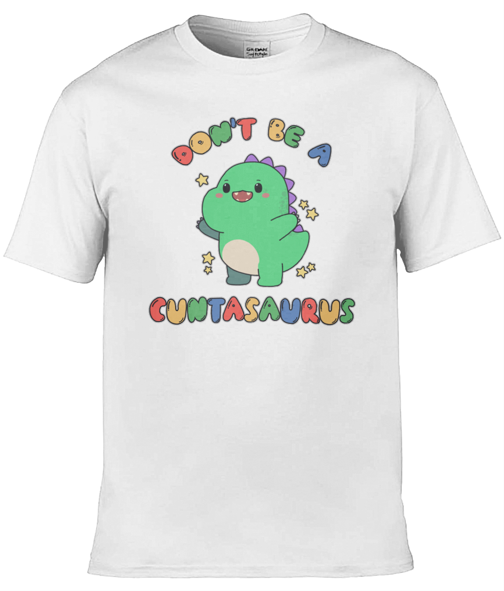 Don't Be A Cuntasaurus Graphic Tee