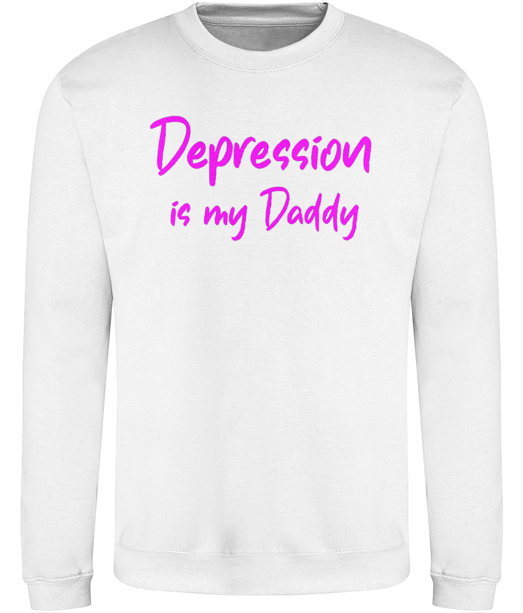 Depression is my Daddy Text Sweatshirt