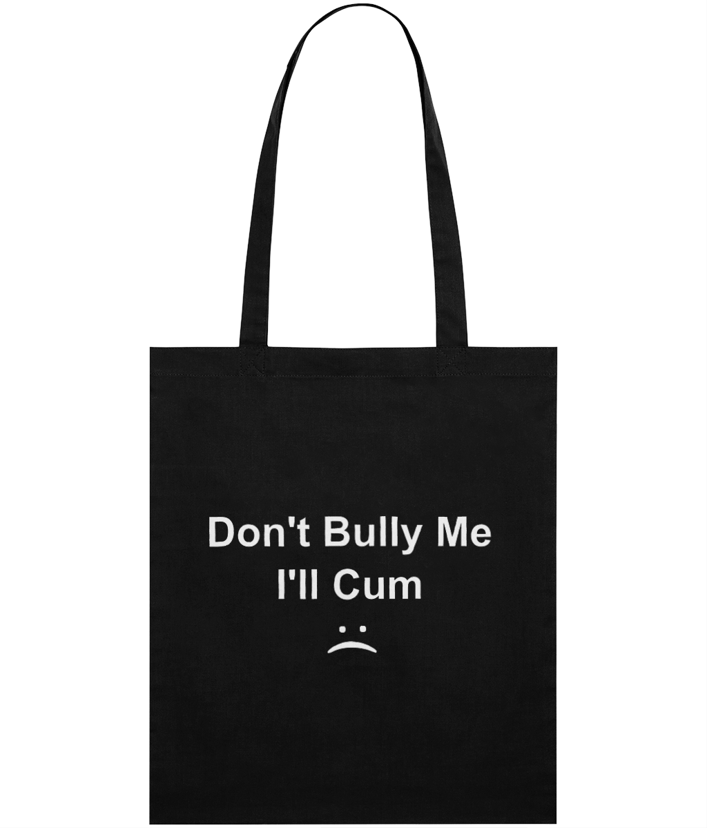 Don't Bully Me, I'll Cum Text Tote Bag