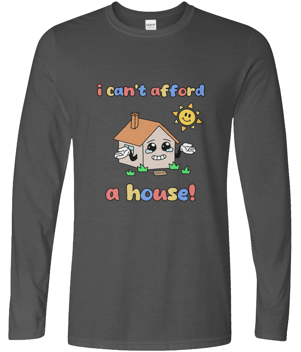 I Can't Afford A House Long Sleeve Graphic Tee