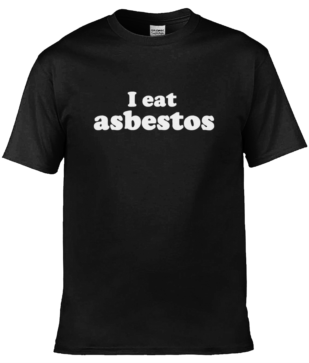 I Eat Asbestos Text Tee