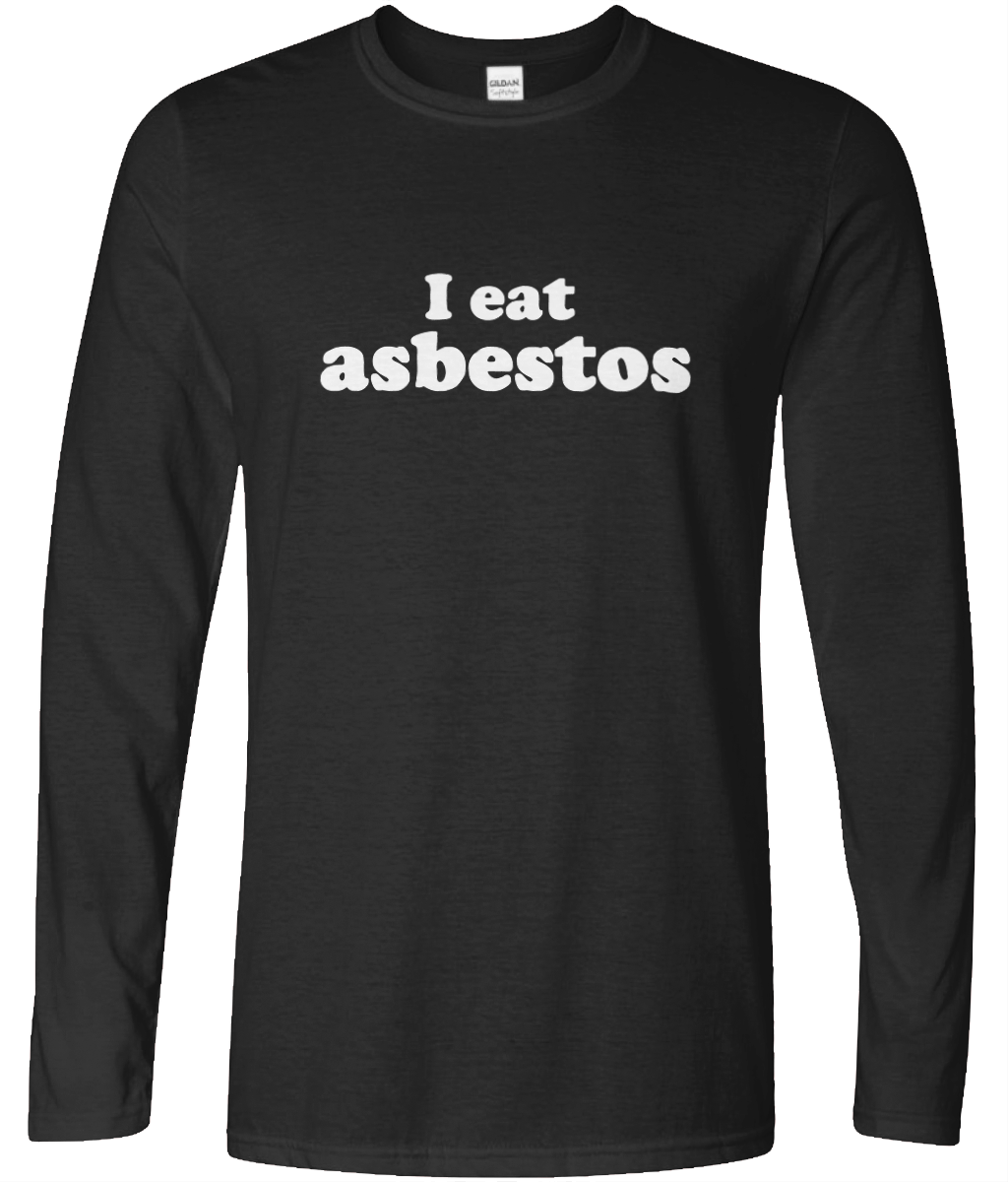 I Eat Asbestos Long Sleeve Text Tee