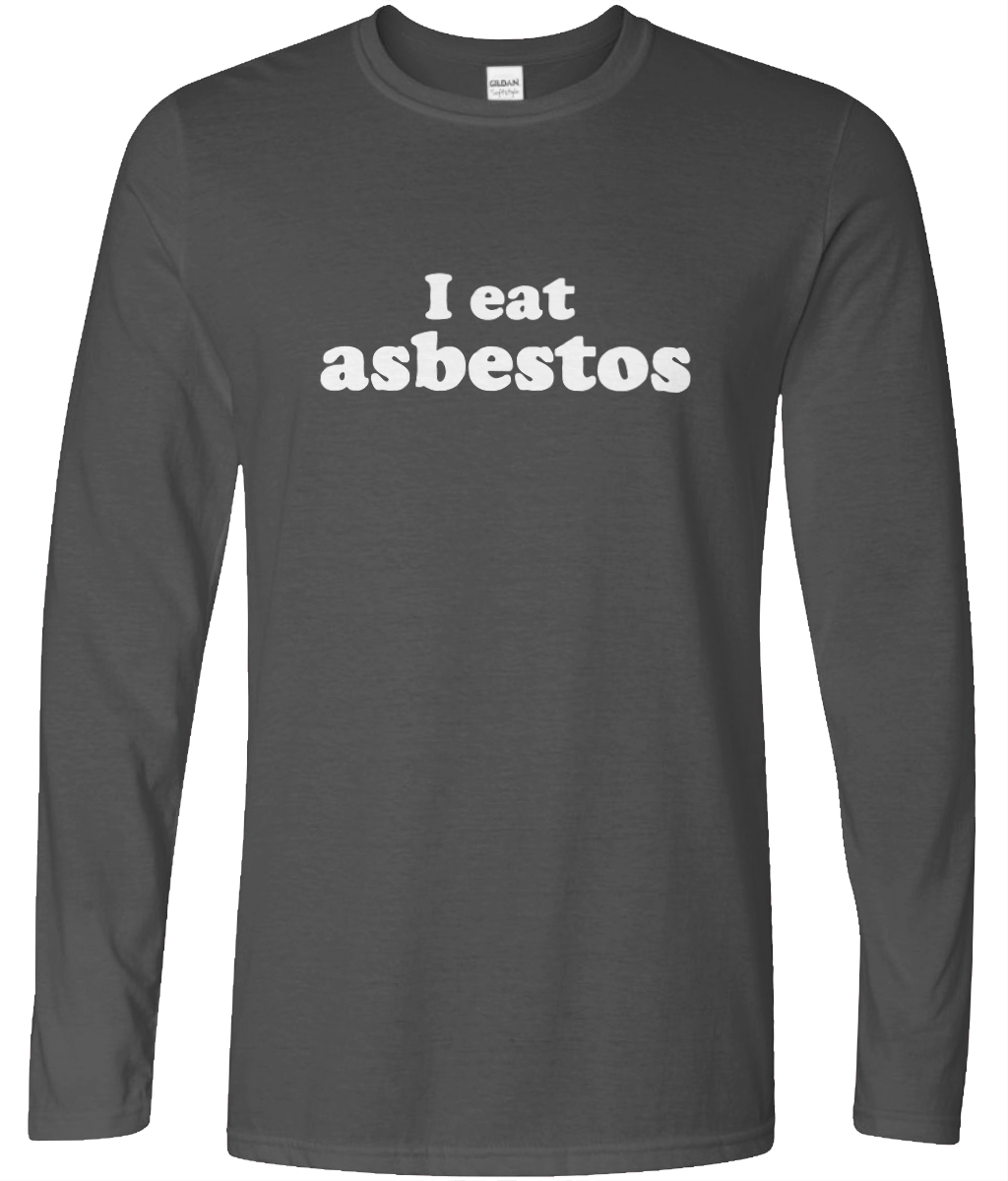 I Eat Asbestos Long Sleeve Text Tee