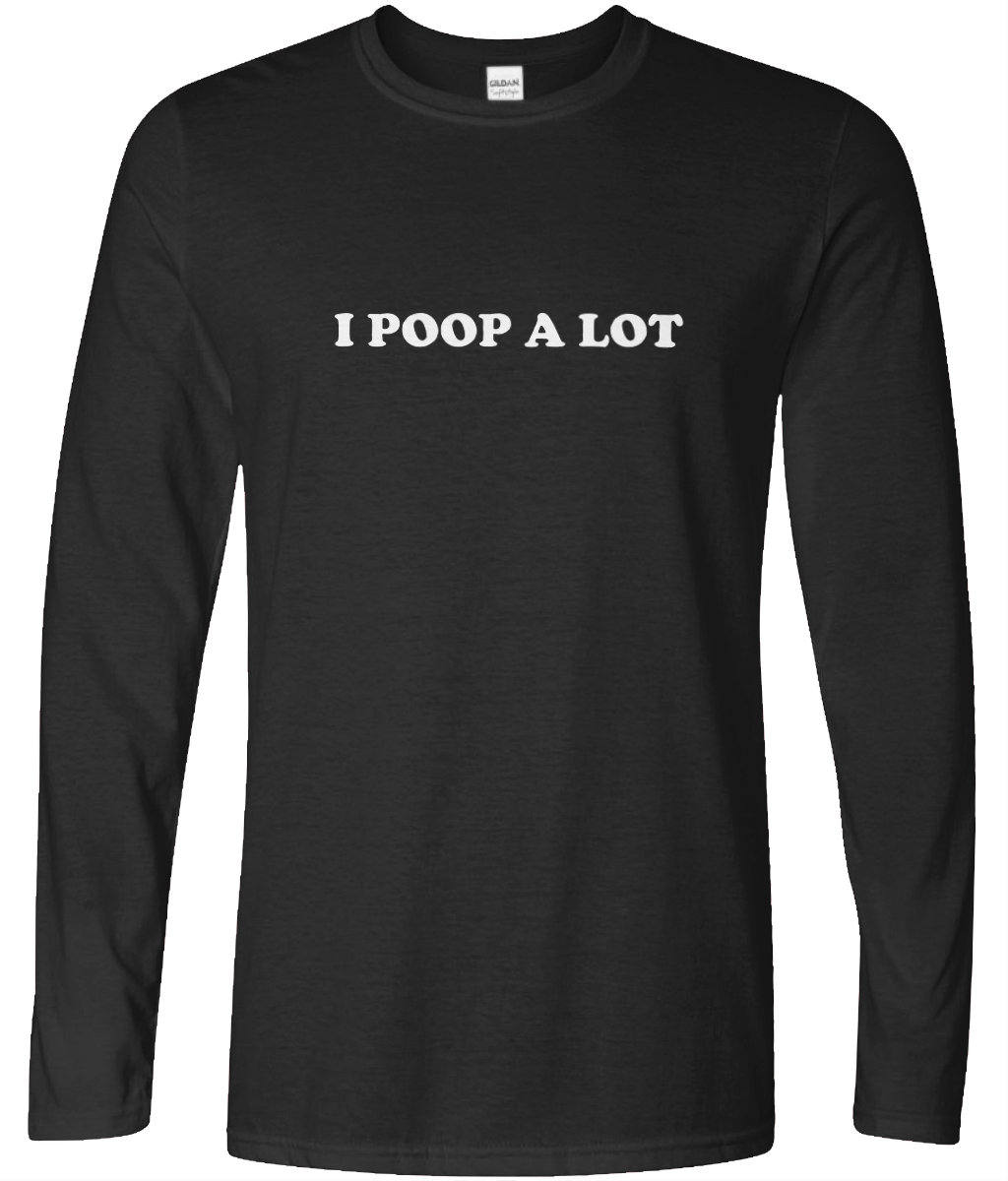 I Poop Alot Long Sleeve Text Tee
