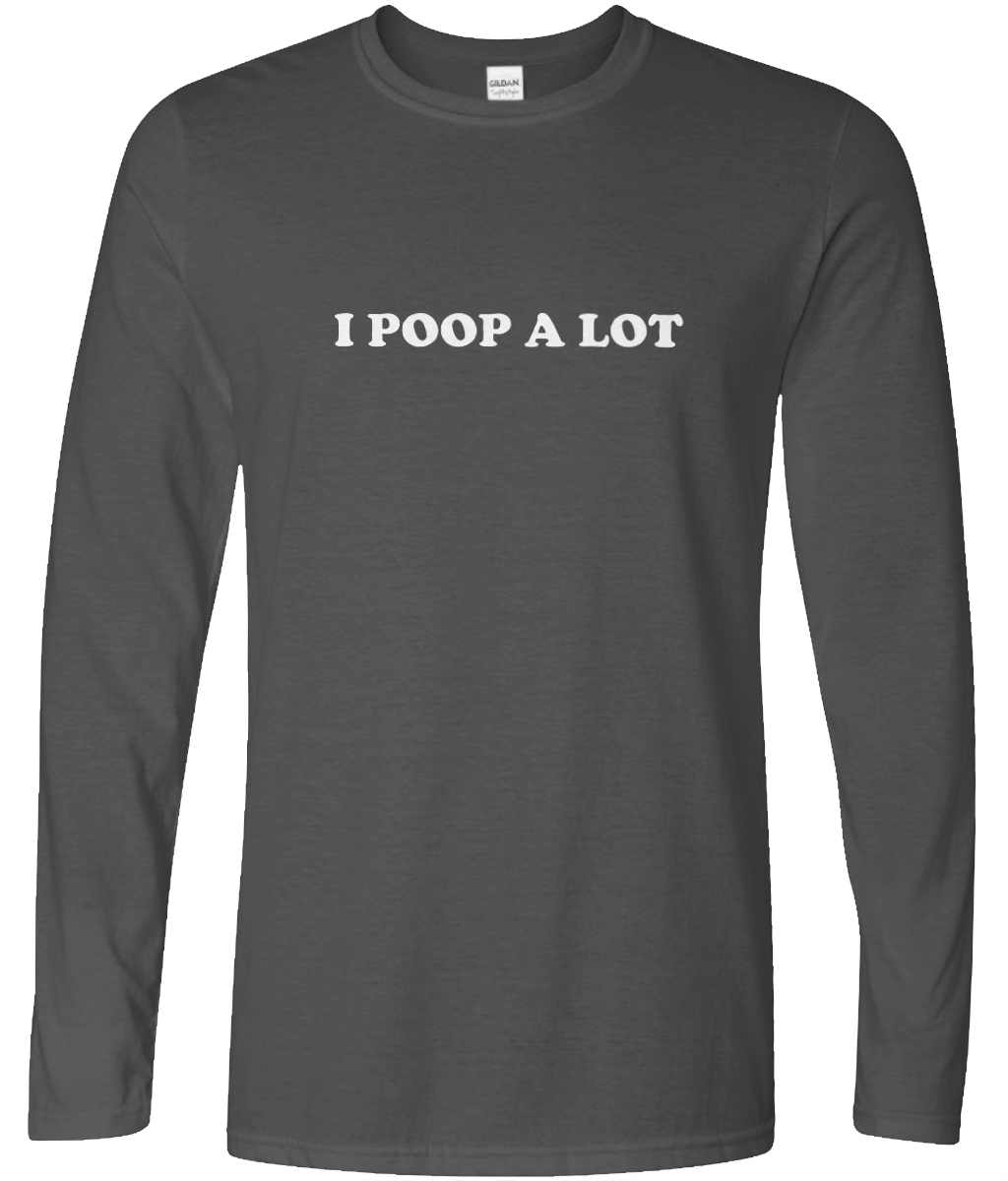 I Poop Alot Long Sleeve Text Tee