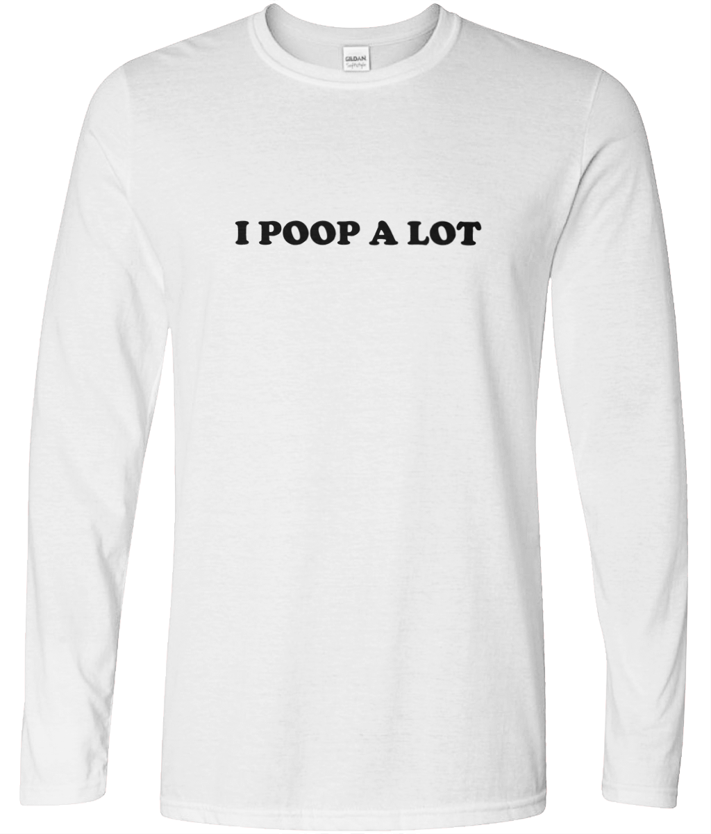 I Poop Alot Long Sleeve Text Tee