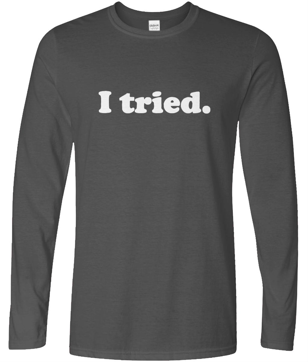 I Tried Long Sleeve Text Tee
