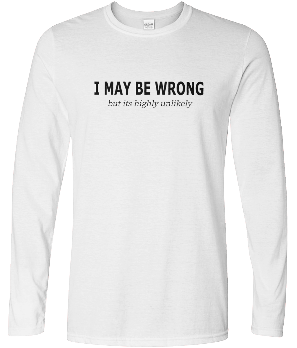 I May Be Wrong But Long Sleeve Text Tee