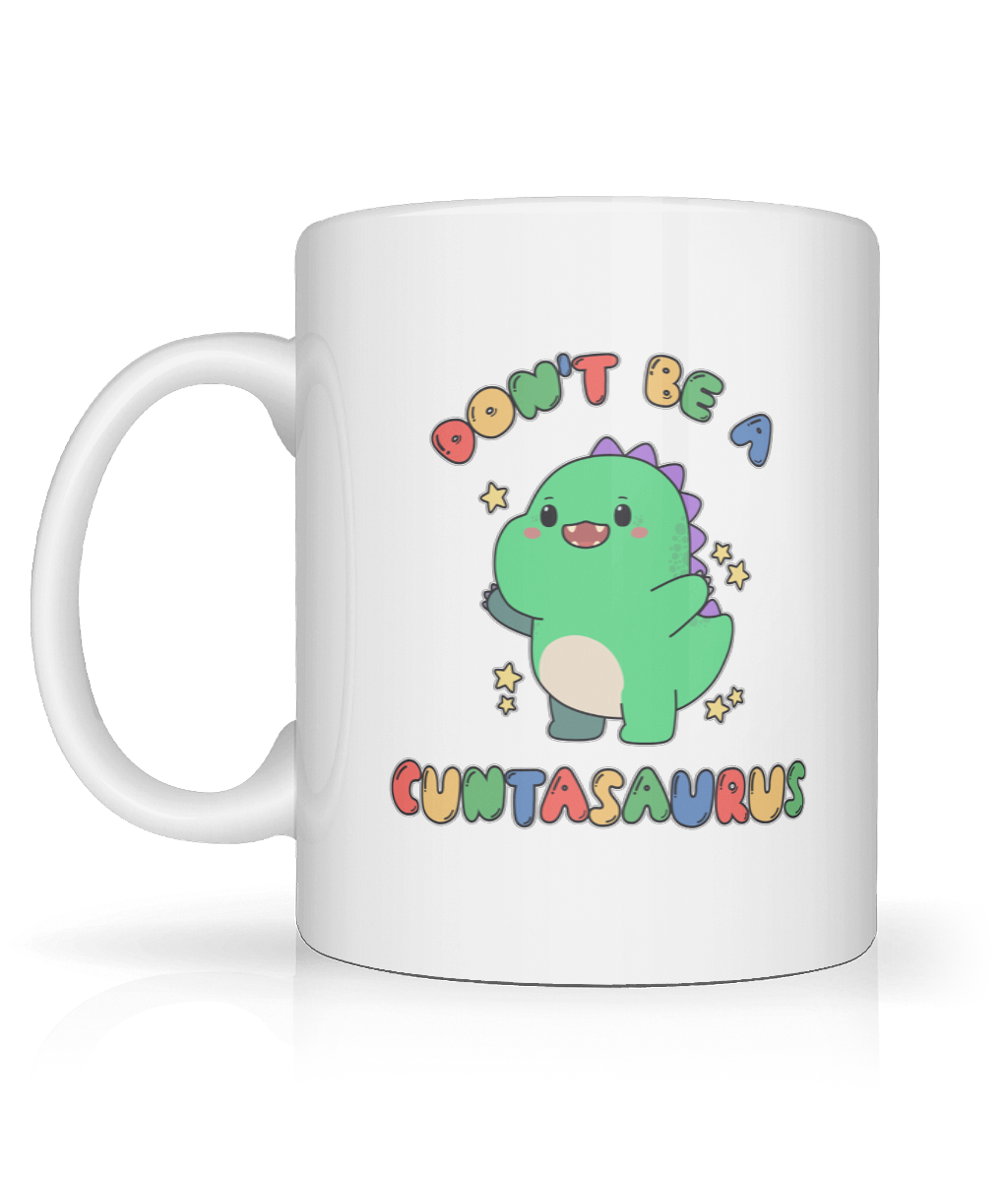 Don't Be A Cuntasaurus Graphic Mug