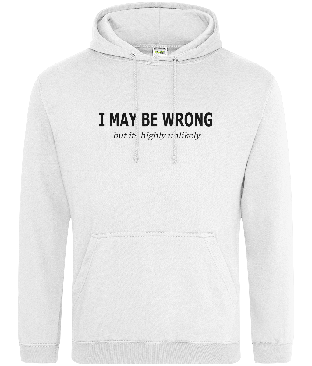 I May Be Wrong But Text Hoodie