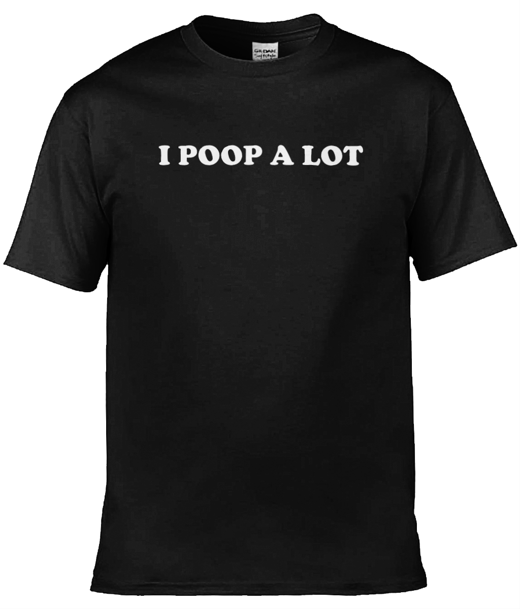 I Poop Alot Text Tee