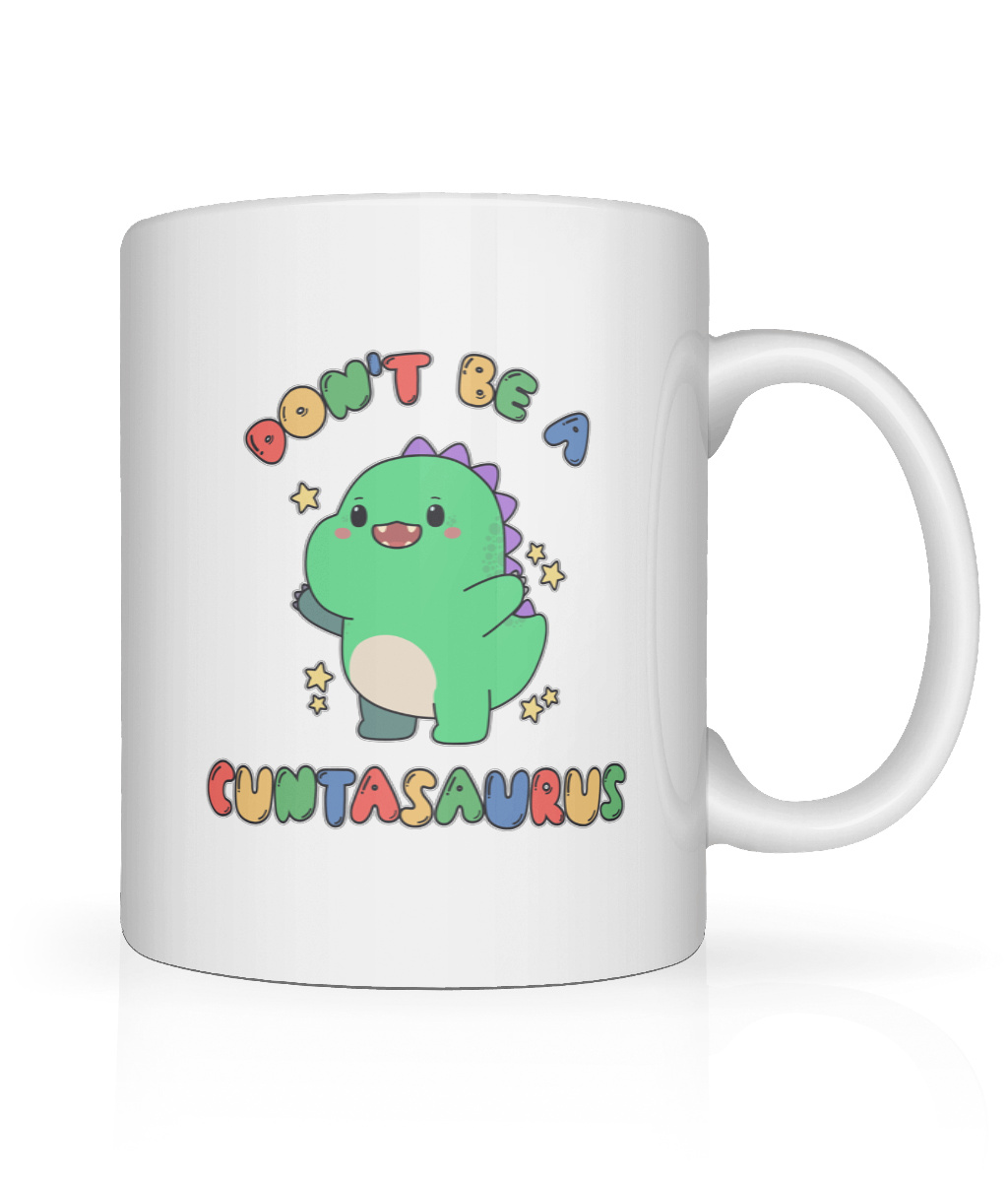 Don't Be A Cuntasaurus Graphic Mug
