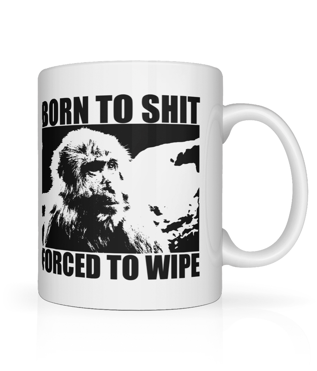 Born to Shit, Forced To Wipe Graphic Mug