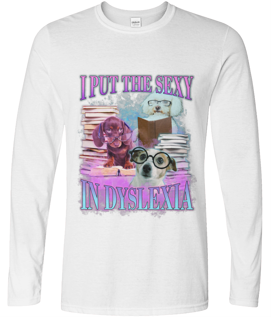I Put The Sexy In Dyslexia Long Sleeve Graphic Tee