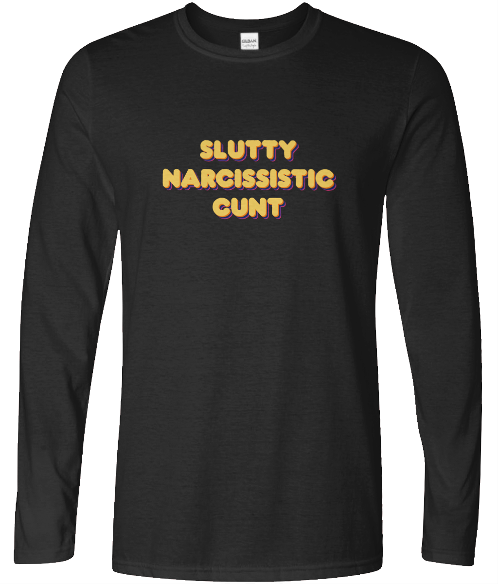 Slutty Narcissistic Cunt Long Sleeve Text Tee