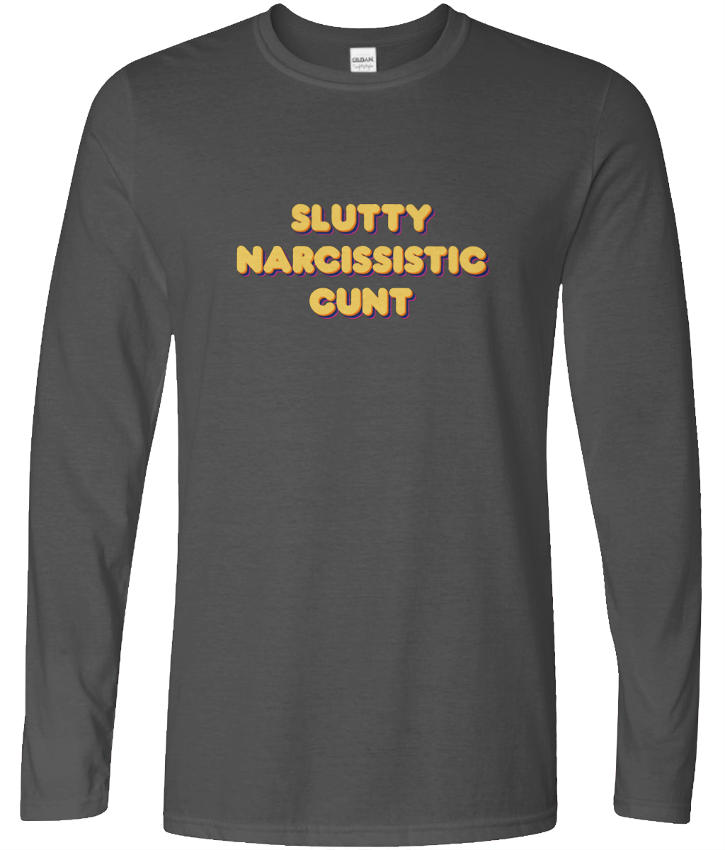 Slutty Narcissistic Cunt Long Sleeve Text Tee