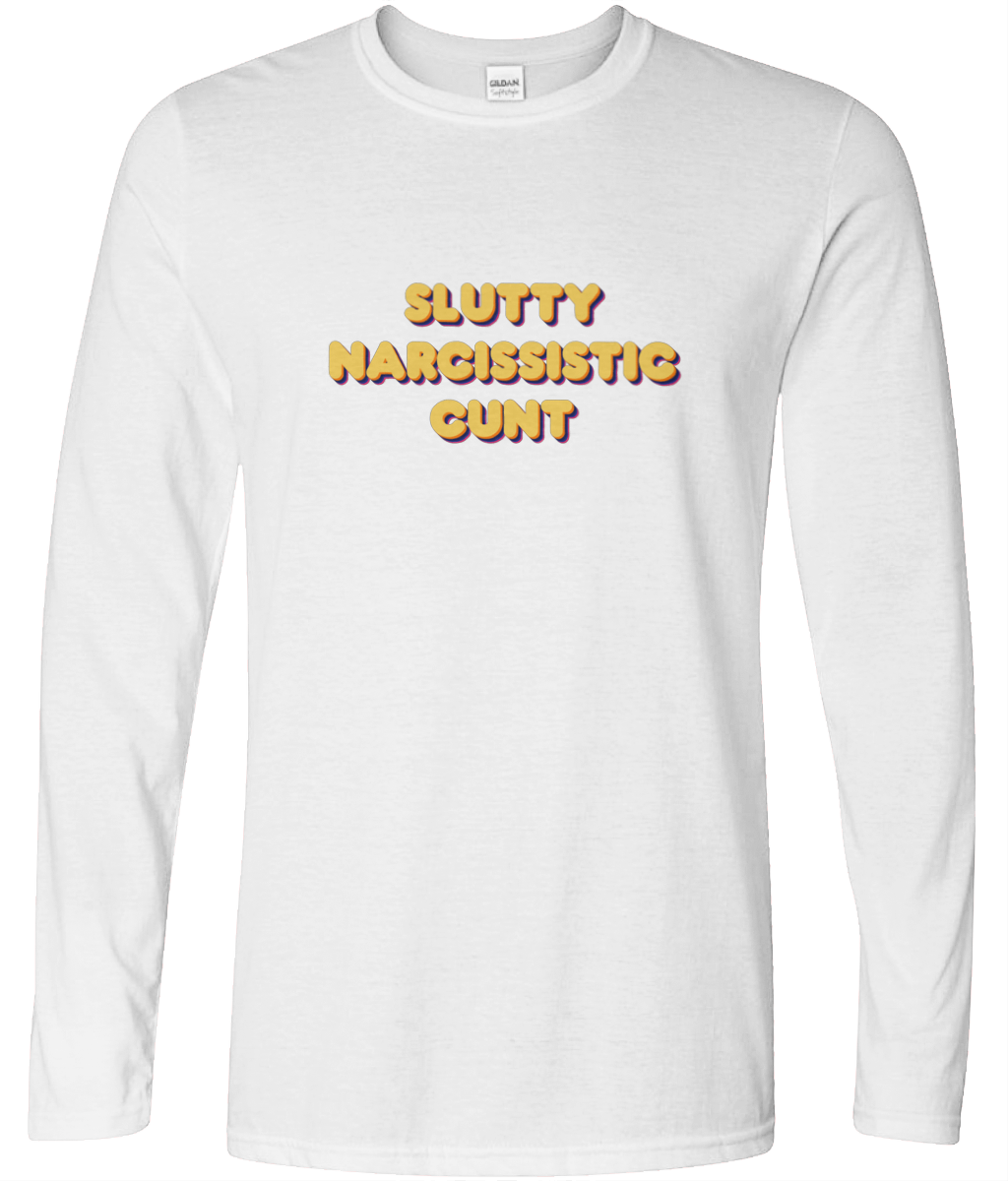 Slutty Narcissistic Cunt Long Sleeve Text Tee