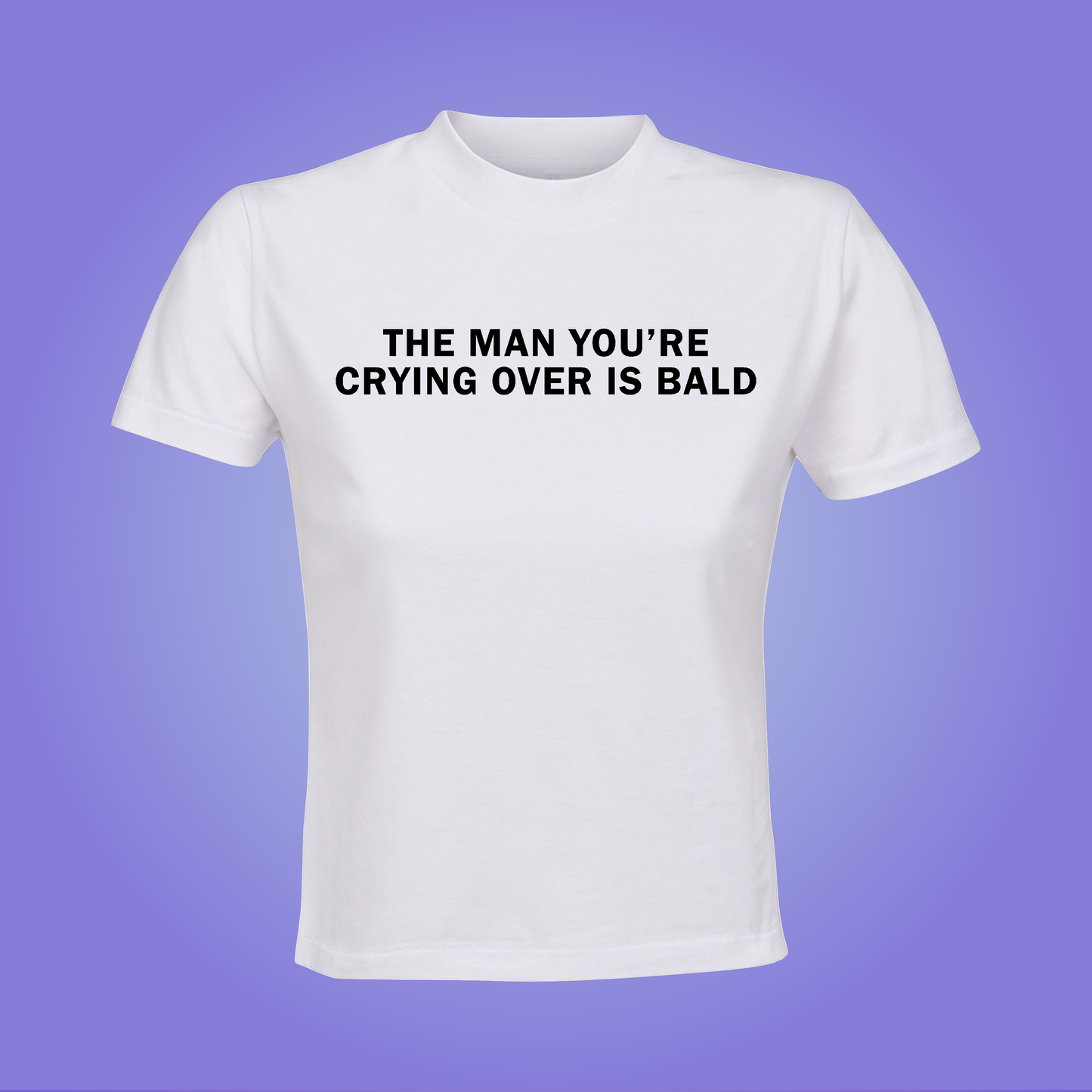 The Man You're Crying Over Is Bald Crop Top