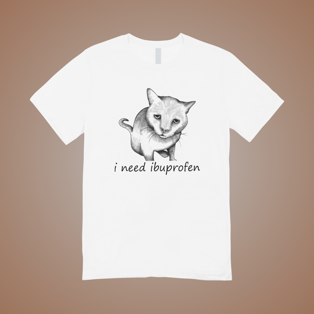 I Need Ibuprofen Graphic Tee