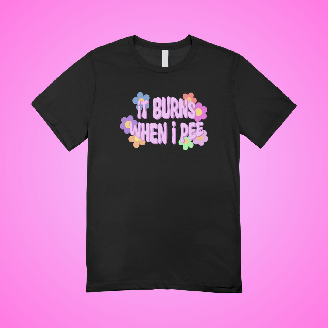 It Burns When I Pee Text Tee