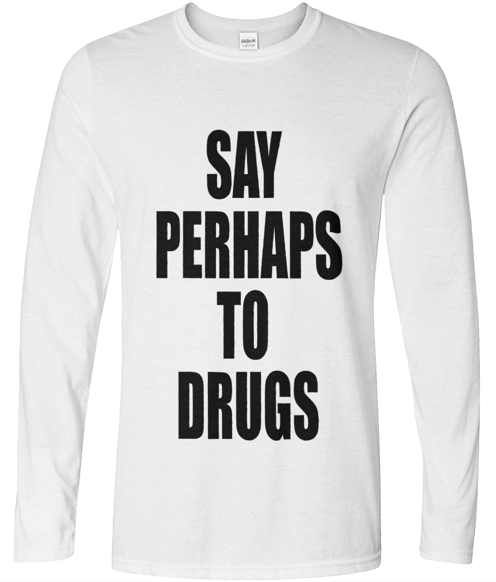 Say Perhaps To Drugs Long Sleeve Text Tee