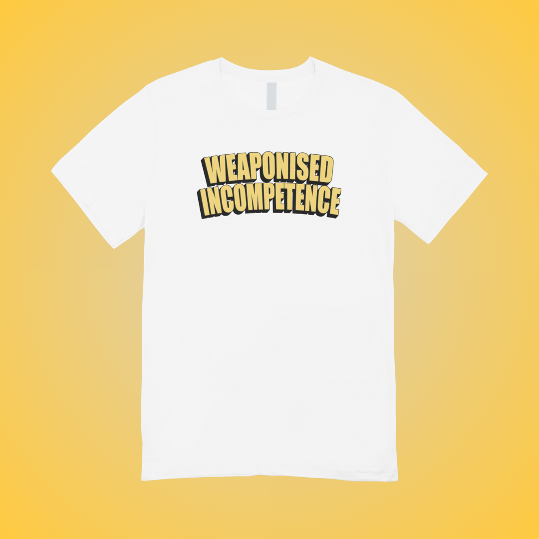 Weaponized Incompetence Text Tee