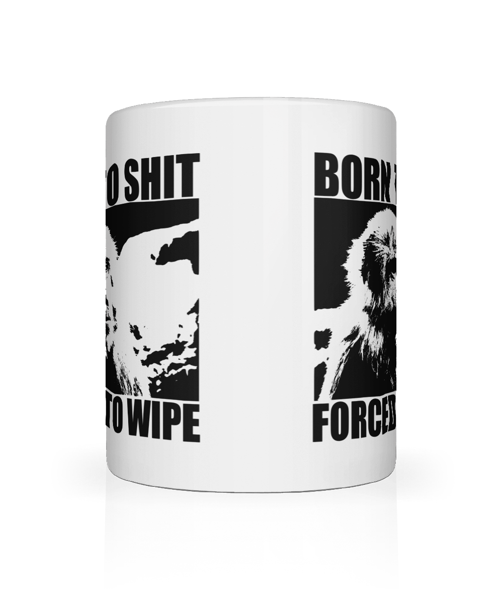 Born to Shit, Forced To Wipe Graphic Mug