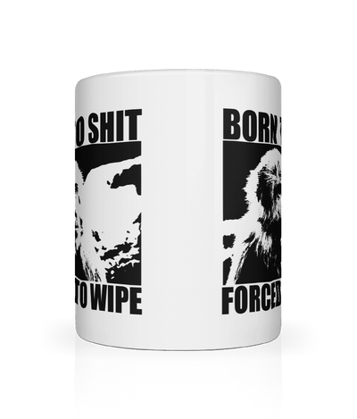 Born to Shit, Forced To Wipe Graphic Mug