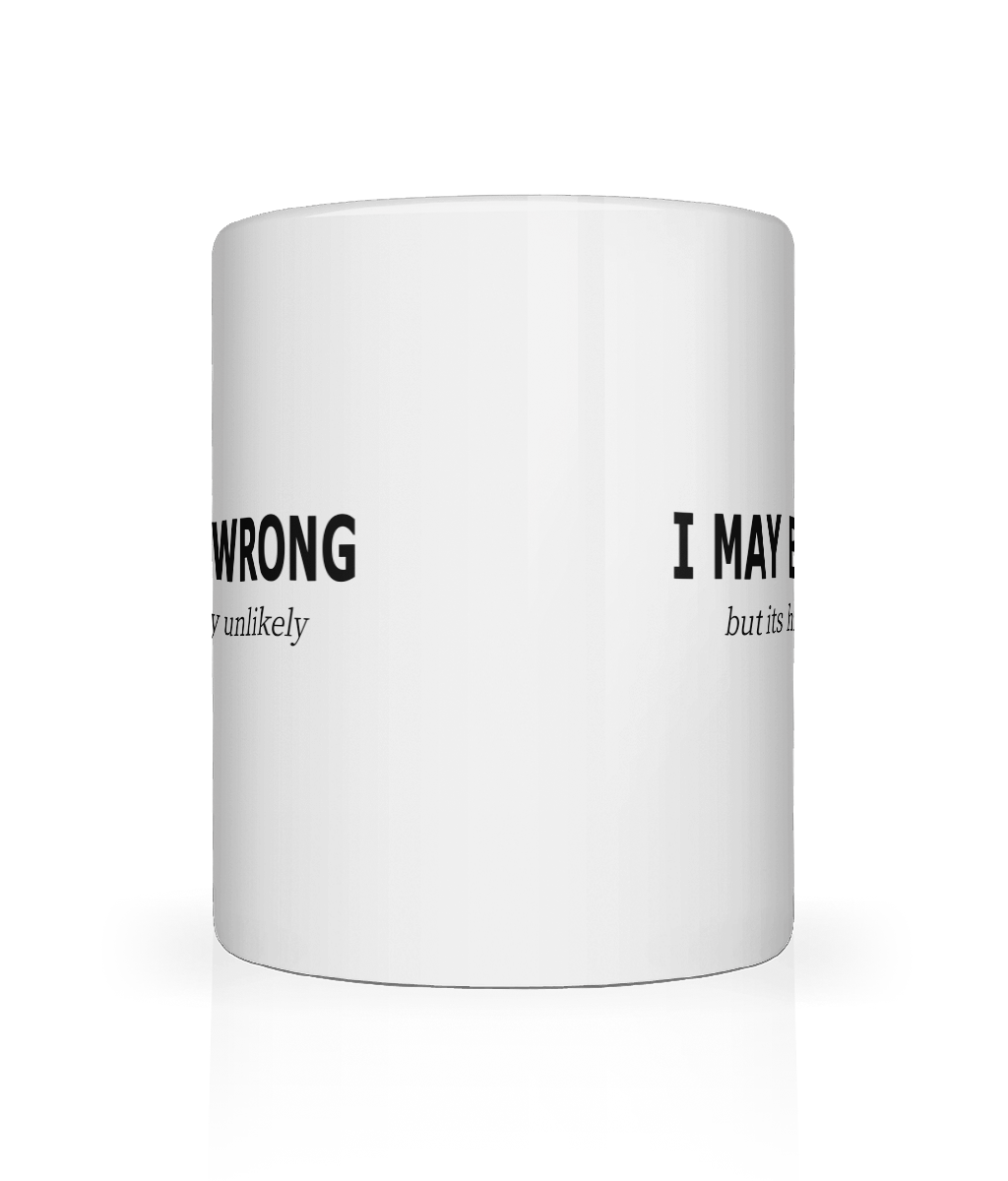 I May Be Wrong But Graphic Mug