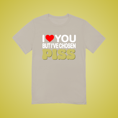 I Have Chosen Piss Text Tee