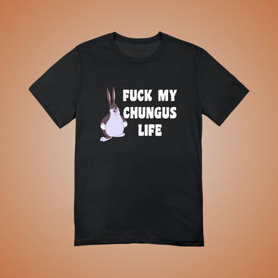 F*ck My Chungus Life Graphic Tee