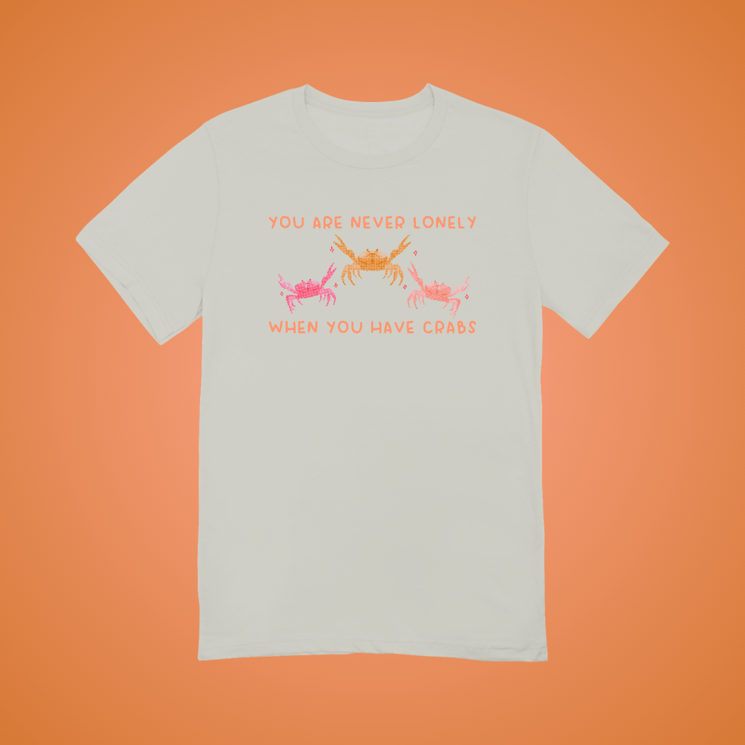 Your Never Alone When You Have Crabs Graphic Tee