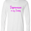 Depression is my Daddy Long Sleeve Text Tee