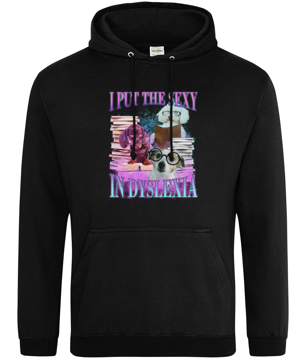 I Put The Sexy In Dyslexia Graphic Hoodie