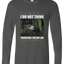 I Do Not Think Long Sleeve Graphic Tee