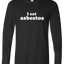 I Eat Asbestos Long Sleeve Text Tee