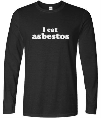 I Eat Asbestos Long Sleeve Text Tee