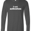I Eat Asbestos Long Sleeve Text Tee