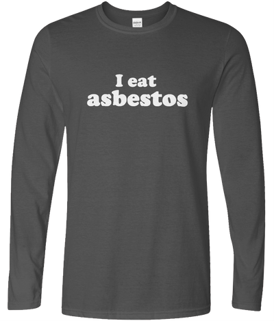 I Eat Asbestos Long Sleeve Text Tee