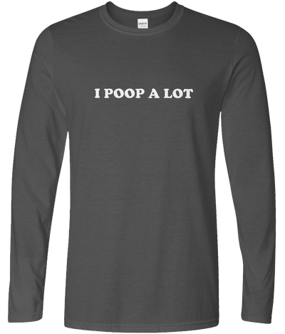 I Poop Alot Long Sleeve Text Tee