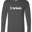 I Tried Long Sleeve Text Tee