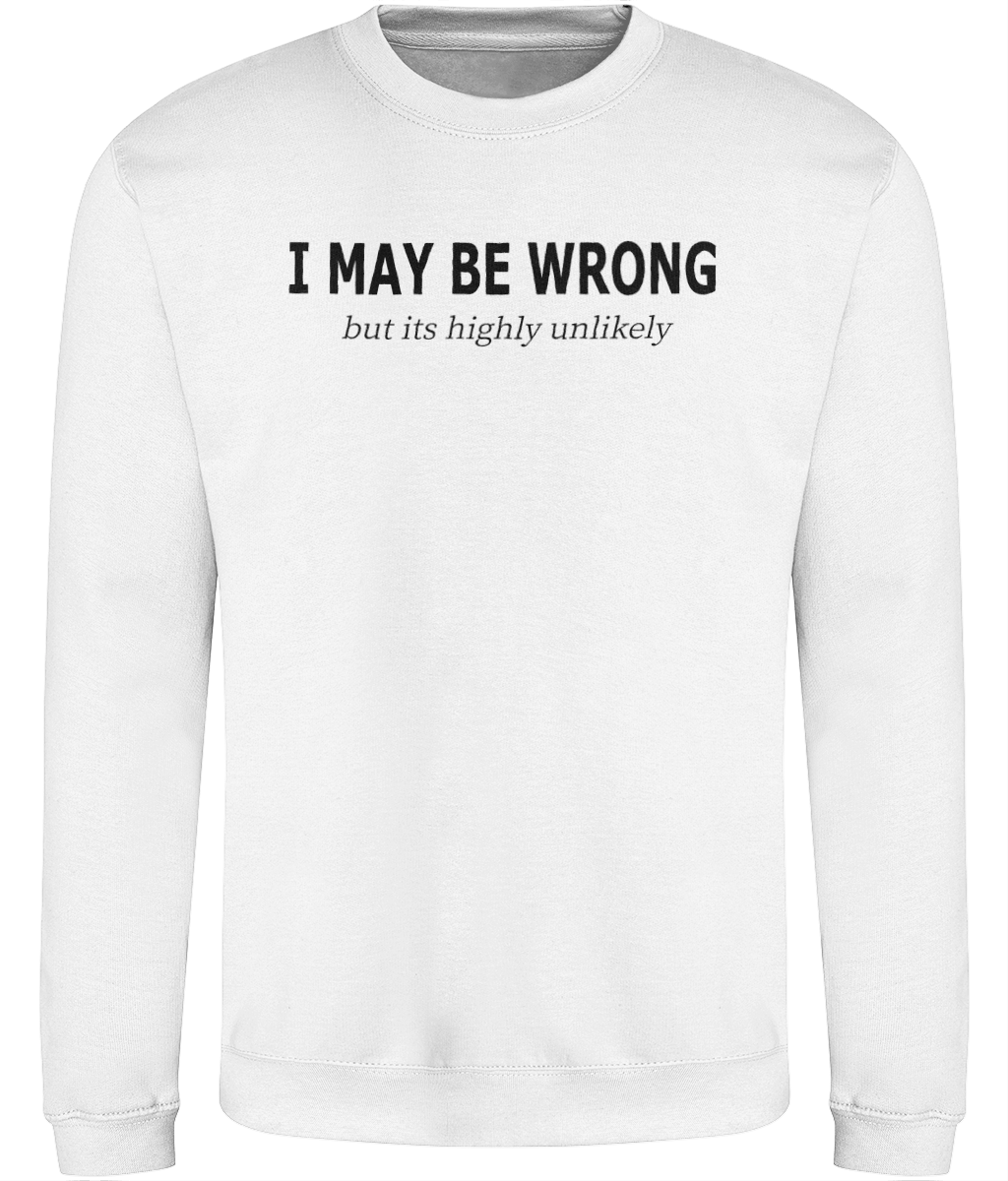 I May Be Wrong But Graphic Sweatshirt