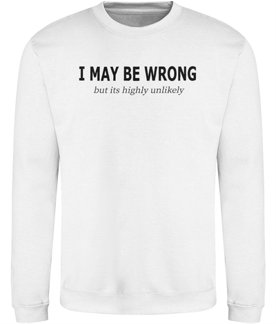 I May Be Wrong But Graphic Sweatshirt