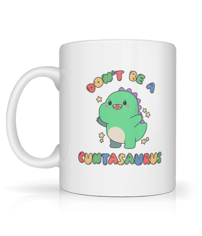 Don't Be A Cuntasaurus Graphic Mug