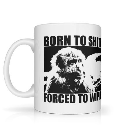 Born to Shit, Forced To Wipe Graphic Mug