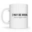 I May Be Wrong But Graphic Mug