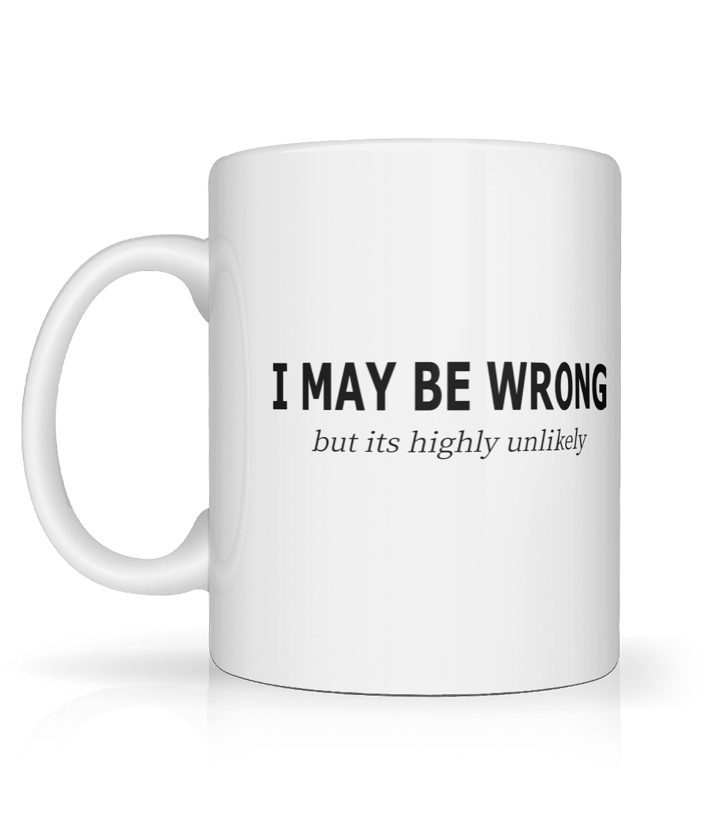 I May Be Wrong But Graphic Mug