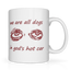 We Are All Dogs Mug