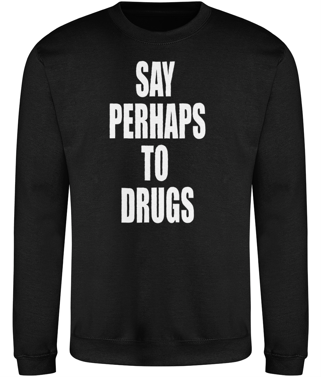 Say Perhaps To Drugs Graphic Sweatshirt